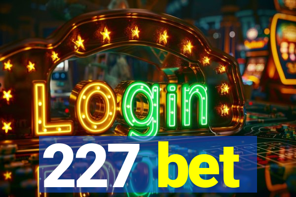 227 bet